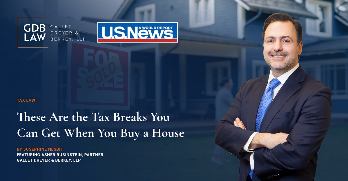 Asher Rubinstein in US News on These Are the Tax Breaks You Can Get When You Buy a House