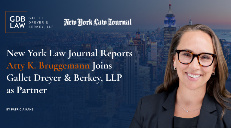 New York Law Journal Reports Atty K. Bruggemann Joins Gallet Dreyer & Berkey, LLP as Partner